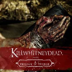 Killwhitneydead : A Trilogy Of Terror